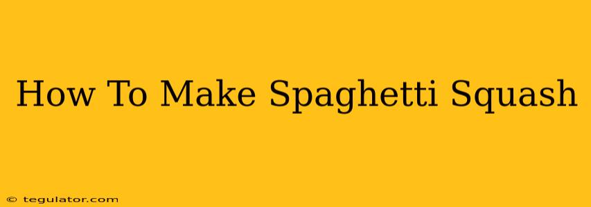 How To Make Spaghetti Squash