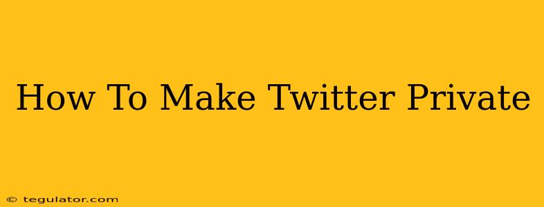 How To Make Twitter Private