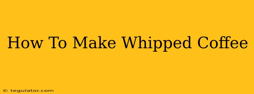 How To Make Whipped Coffee