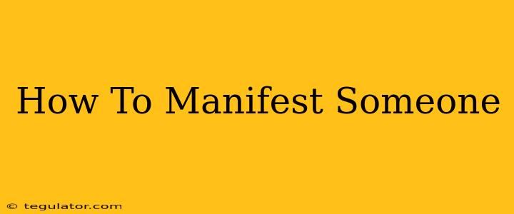 How To Manifest Someone