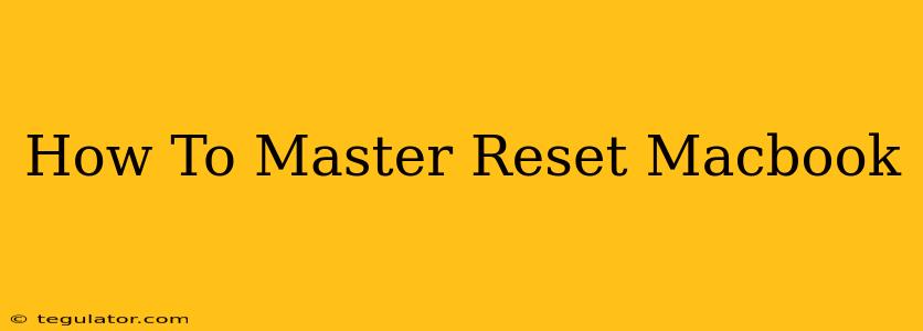 How To Master Reset Macbook