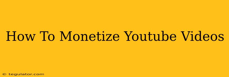 How To Monetize Youtube Videos