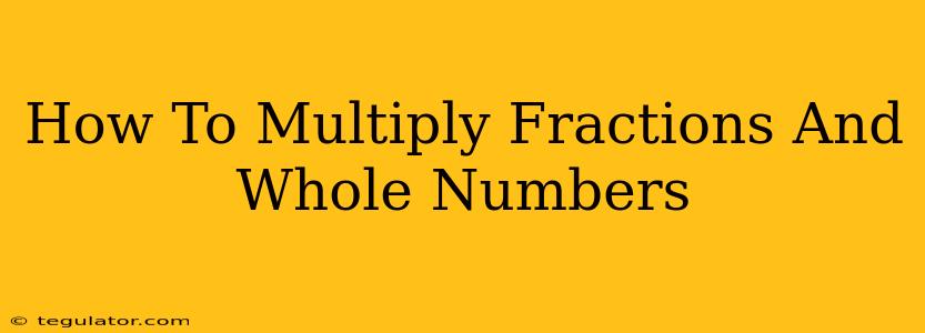 How To Multiply Fractions And Whole Numbers