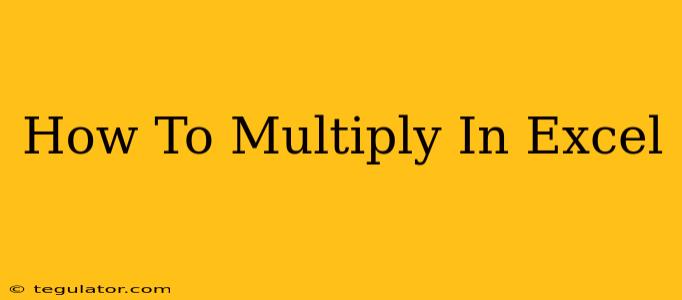 How To Multiply In Excel