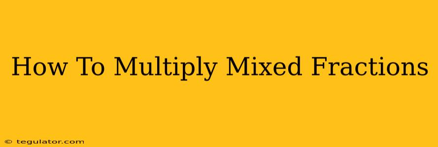 How To Multiply Mixed Fractions