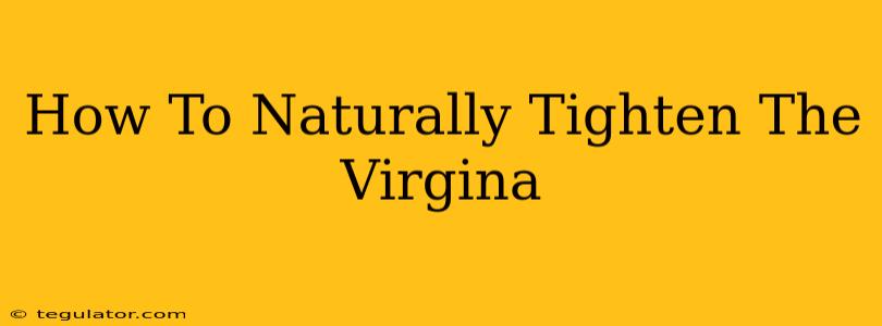 How To Naturally Tighten The Virgina