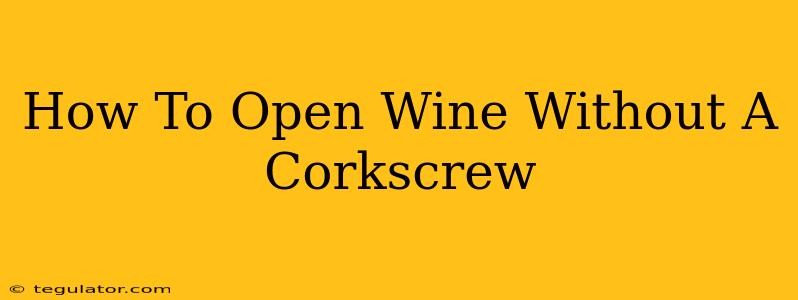 How To Open Wine Without A Corkscrew