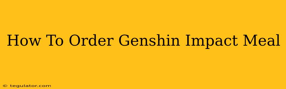 How To Order Genshin Impact Meal