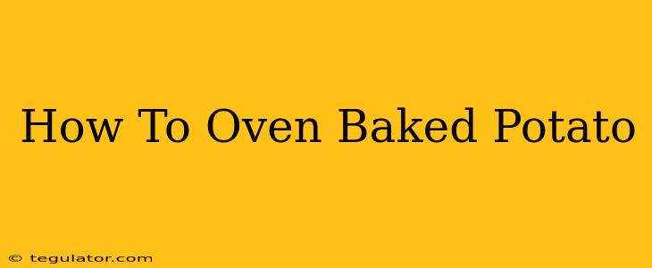 How To Oven Baked Potato