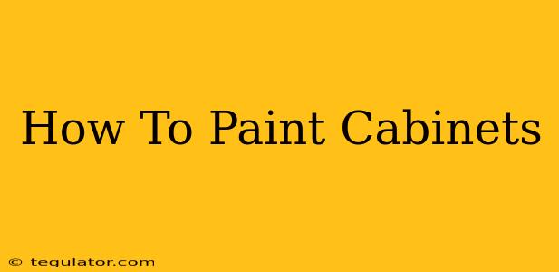 How To Paint Cabinets