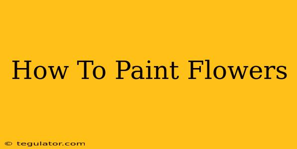 How To Paint Flowers