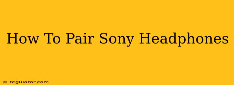 How To Pair Sony Headphones