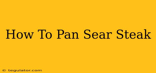 How To Pan Sear Steak