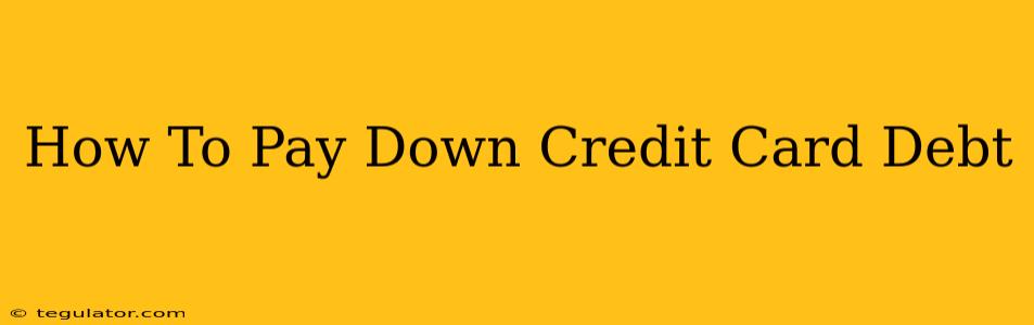 How To Pay Down Credit Card Debt