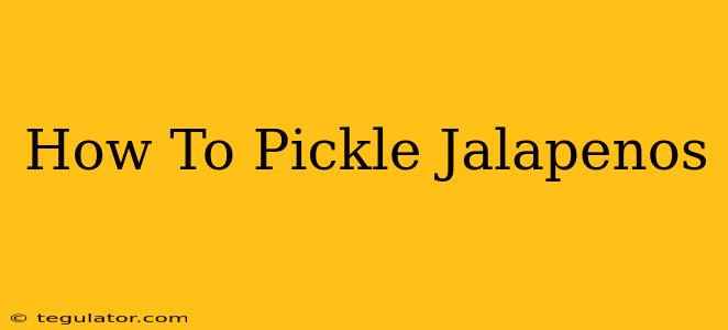 How To Pickle Jalapenos