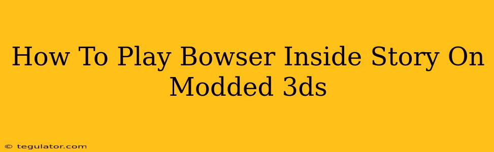 How To Play Bowser Inside Story On Modded 3ds