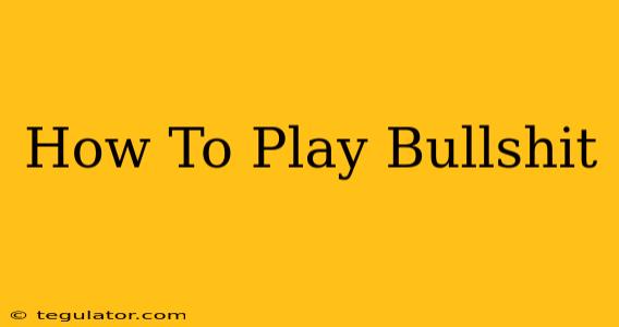 How To Play Bullshit