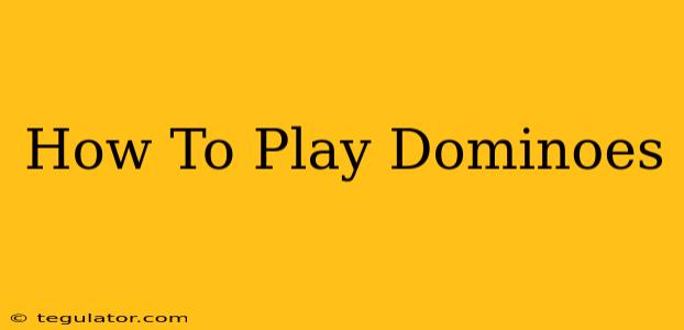 How To Play Dominoes