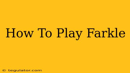 How To Play Farkle