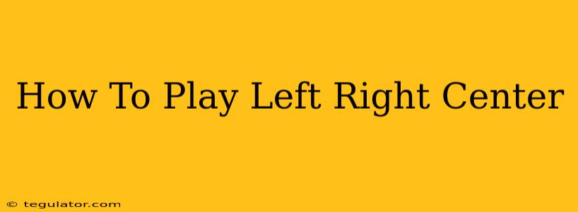 How To Play Left Right Center