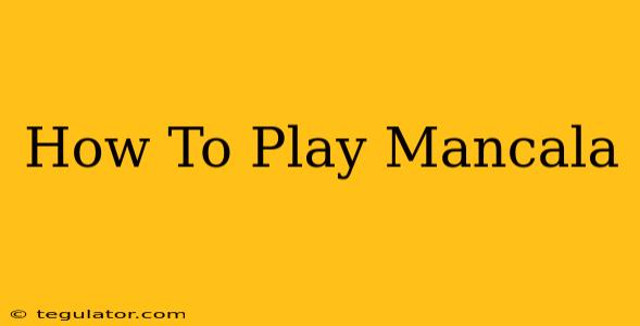 How To Play Mancala