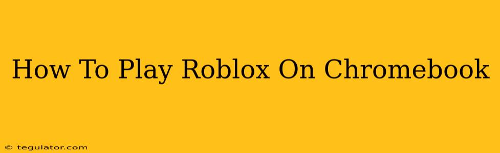 How To Play Roblox On Chromebook