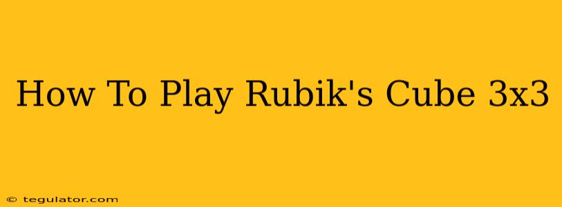 How To Play Rubik's Cube 3x3