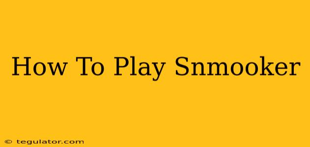 How To Play Snmooker