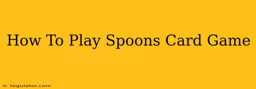 How To Play Spoons Card Game