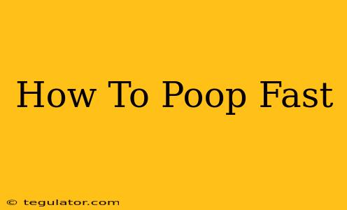 How To Poop Fast