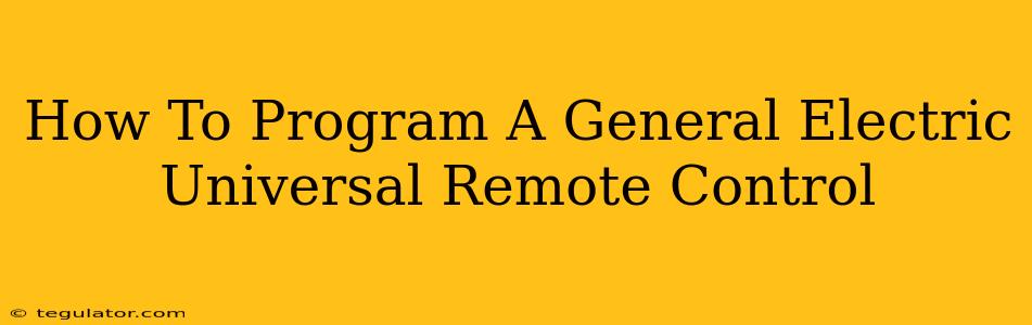 How To Program A General Electric Universal Remote Control