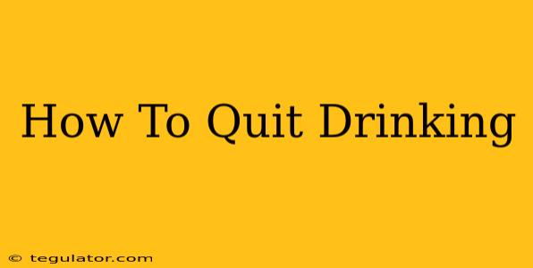 How To Quit Drinking