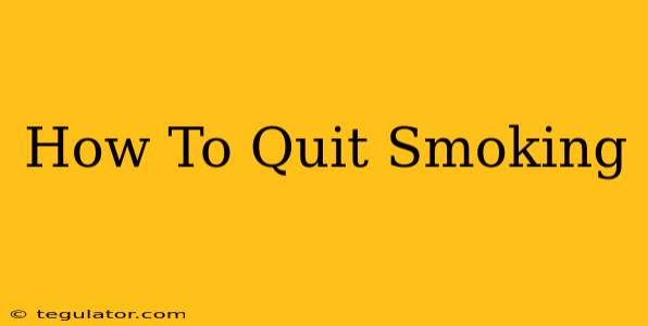 How To Quit Smoking