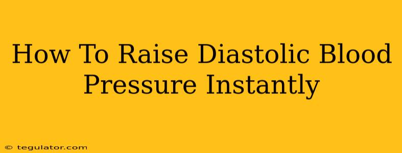 How To Raise Diastolic Blood Pressure Instantly