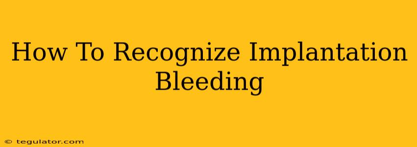 How To Recognize Implantation Bleeding