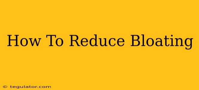 How To Reduce Bloating