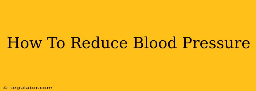 How To Reduce Blood Pressure