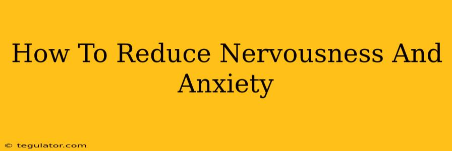 How To Reduce Nervousness And Anxiety