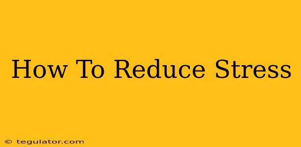 How To Reduce Stress