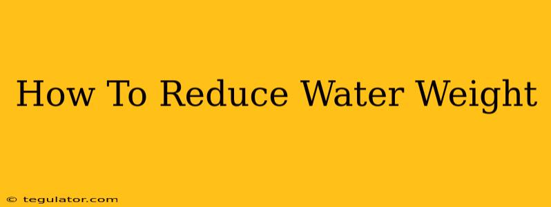 How To Reduce Water Weight