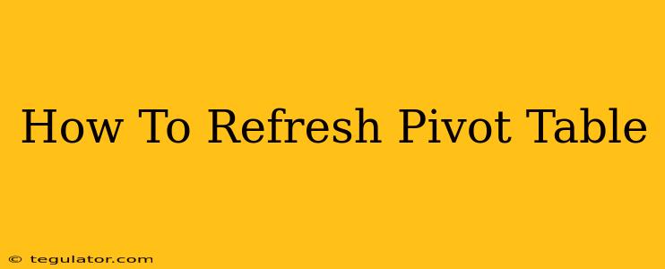 How To Refresh Pivot Table