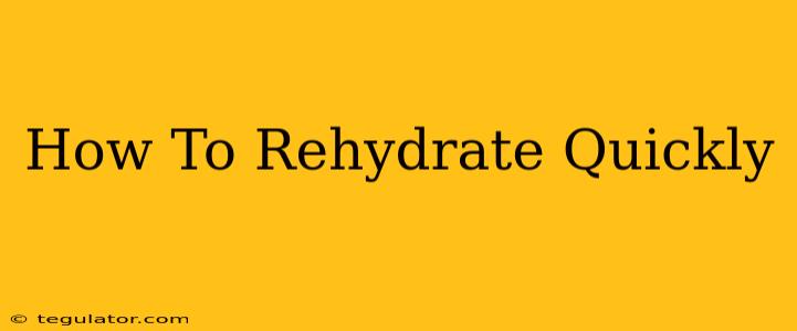 How To Rehydrate Quickly