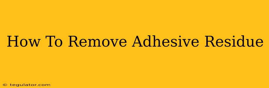 How To Remove Adhesive Residue