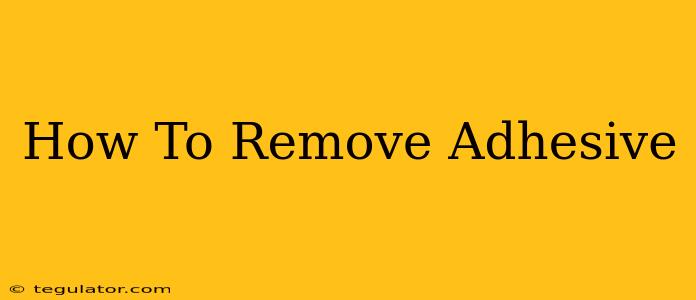 How To Remove Adhesive