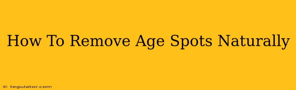 How To Remove Age Spots Naturally