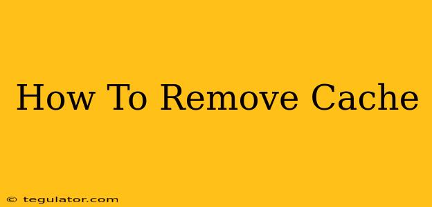 How To Remove Cache