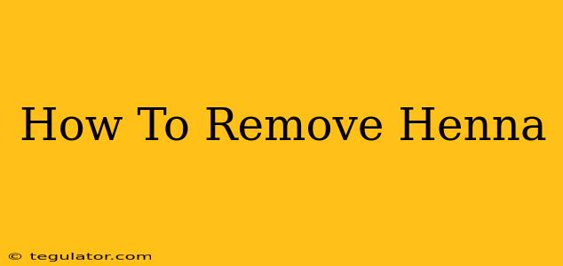 How To Remove Henna