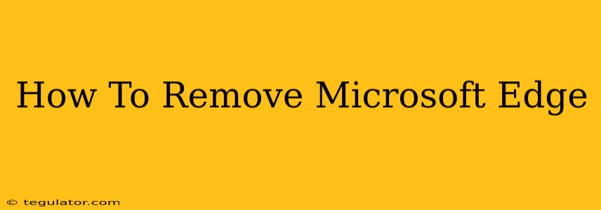 How To Remove Microsoft Edge