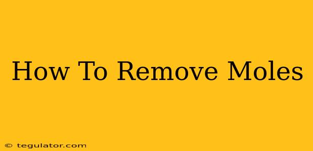 How To Remove Moles