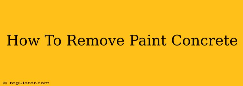 How To Remove Paint Concrete